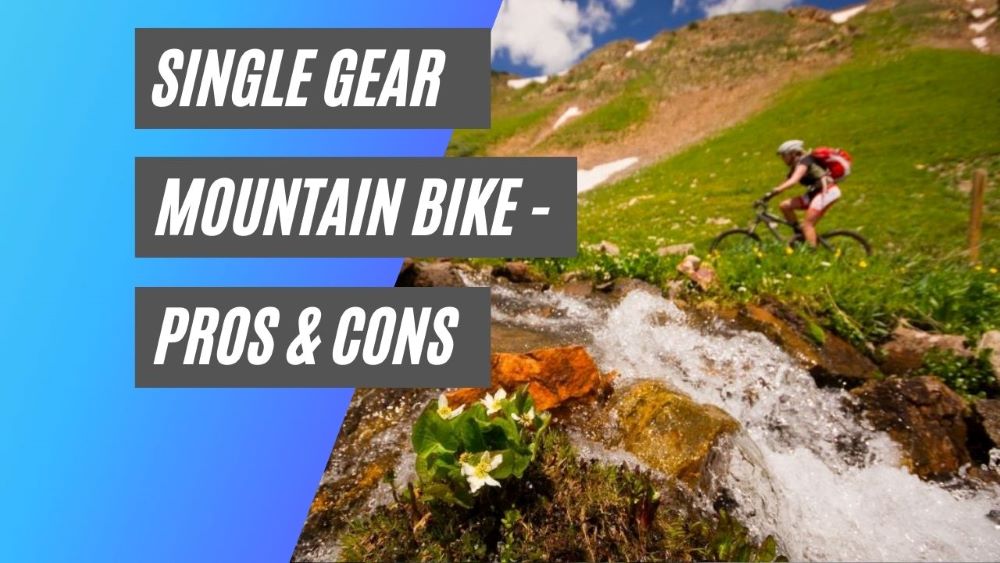 Single gear mountain bikes - pros and cons