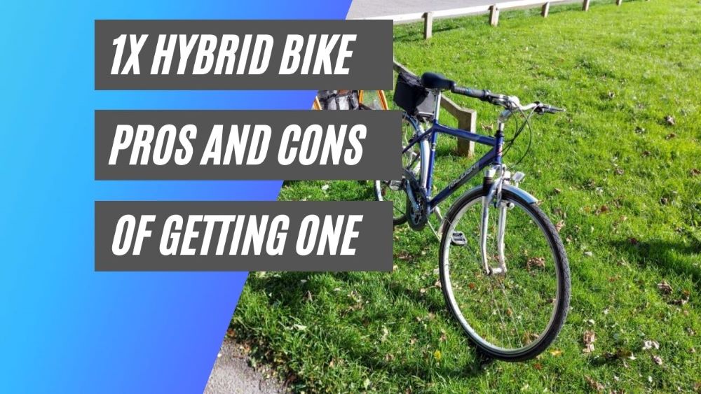 1x Hybrid bike pros and cons of getting one