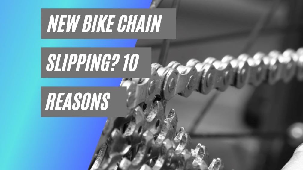 New bike chain slipping? 10 Reasons