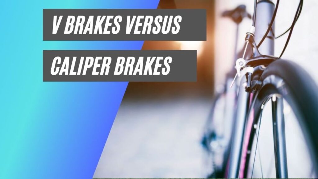 V Brakes versus caliper brakes