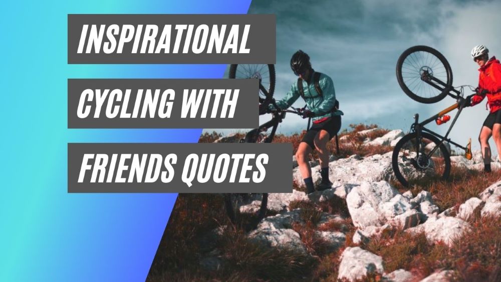 Inspirational cycling with friends quotes