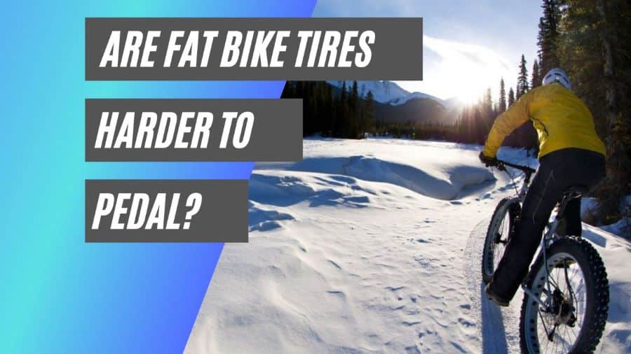 Are fat bikes harder to pedal