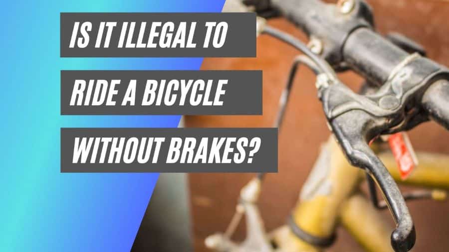 Is it illegal to ride a bicycle without brakes