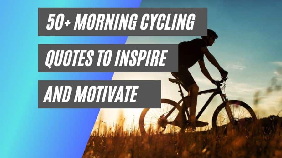 50+ inspirational morning cycling quotes