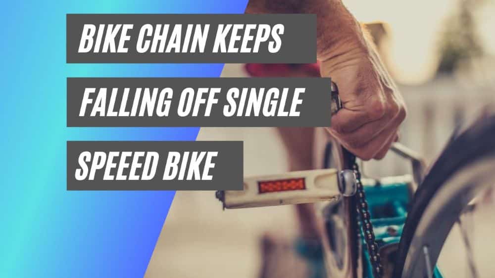 Bike chain keeps falling off single speed bike