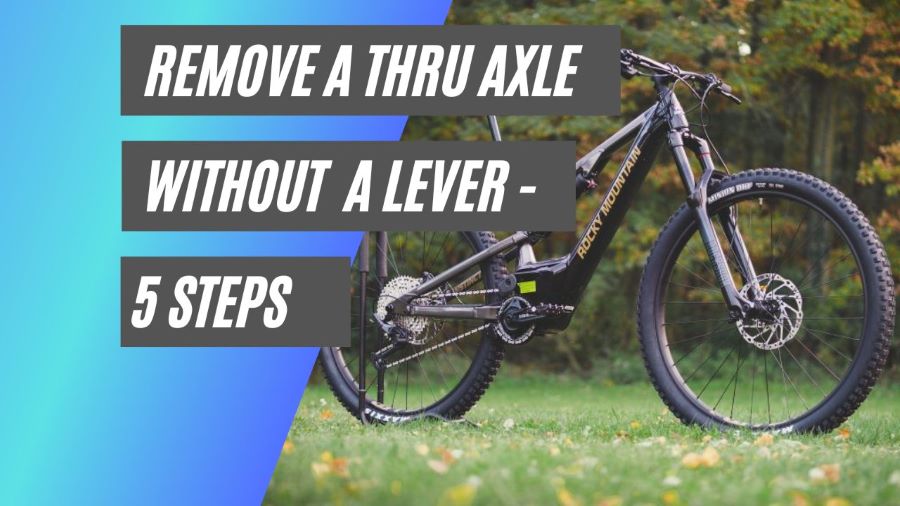 Remove a thru axle without a lever