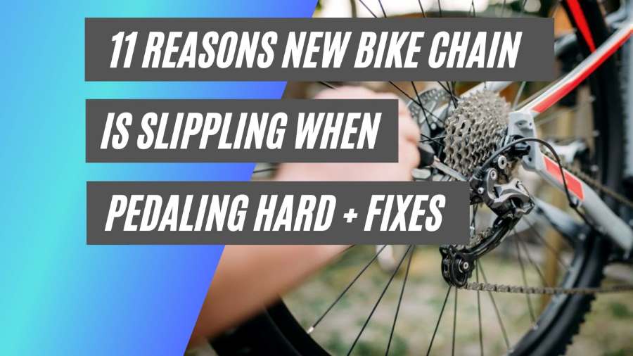 11 reasons new bike chain is slipping when pedalling hard