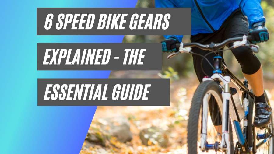 6 speed bike gears explained