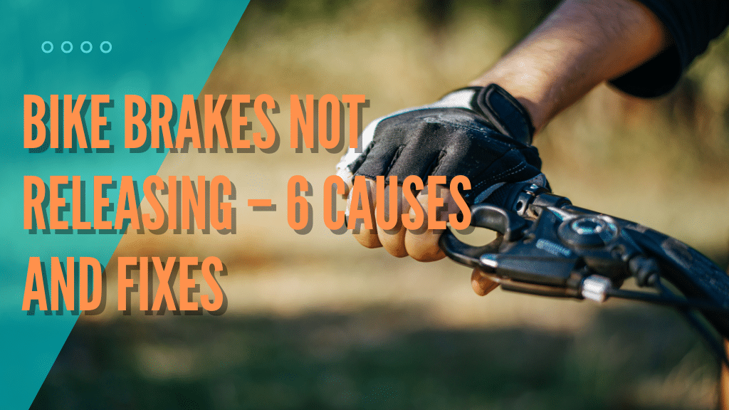 Bike Brakes Not Releasing