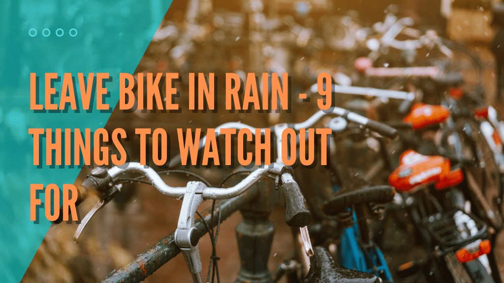 9 things to watch out for when leaving your bike in the rain