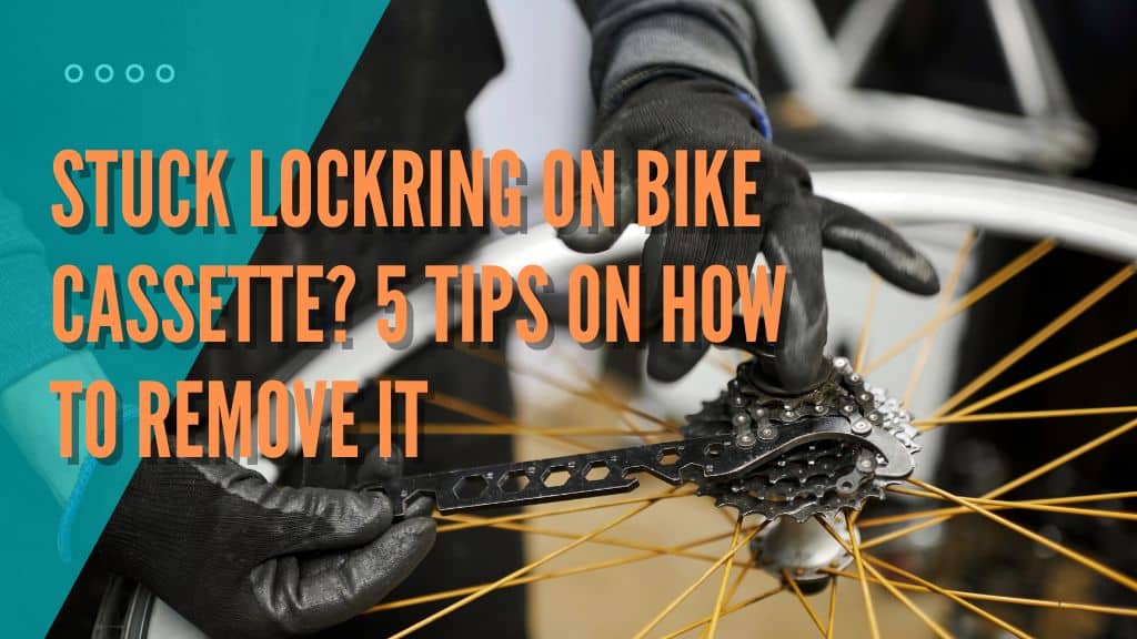 5 Tips On How To Remove A Stuck Lockring On A Bike Cassette